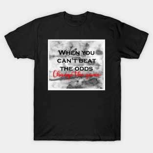 When you can't beat the odds T-Shirt